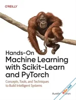 Hands-On Machine Learning with Scikit-Learn and PyTorch: Concepts, Tools, and Techniques to Build Intelligent Systems (PDF)