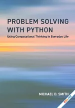 Problem Solving with Python: Using Computational Thinking in Everyday Life (The MIT Press)
